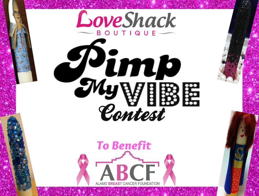 Pimp My Vibe! Love Shack Boutique’s Crafty Vibrator Art Contest-To Benefit Alamo Breast Cancer Foundation (ABCF)
